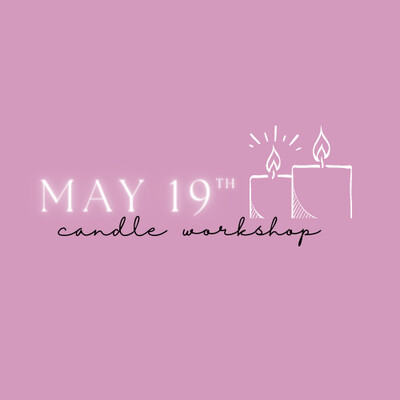 Candle Workshop: May 19th