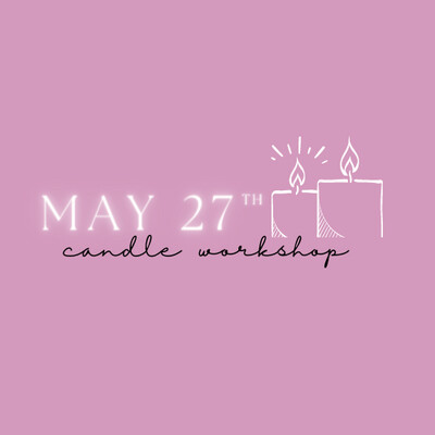 Candle Workshop: May 27th