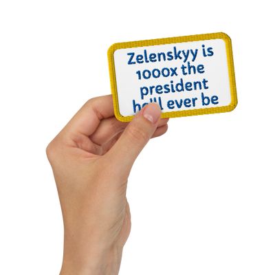 Zelenskyy is 1000x the president he&#39;ll ever be embroidered patch