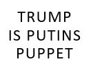 Trump is Putins Puppet