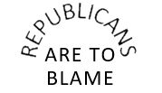 Republicans are to Blame