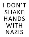 I Don&#39;t Shake Hands with Nazis