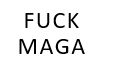 Fuck MAGA