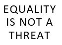 Equality is not a threat