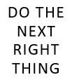 Do the Next Right Thing