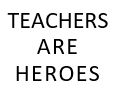 Teachers are heroes