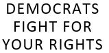 Democrats Fight for your Rights