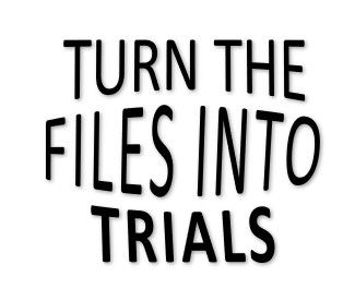 Turn the Files into Trials