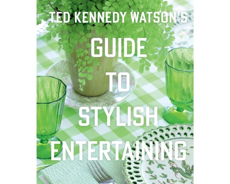 Ted Kennedy Watson’s Guide to Stylish Entertaining