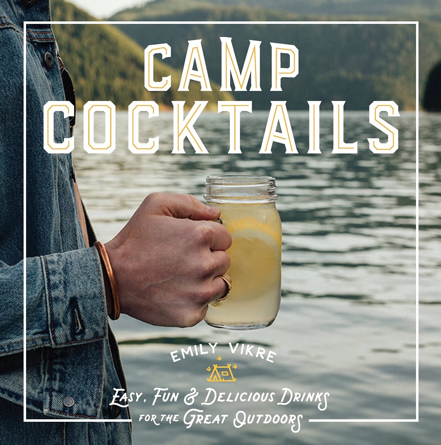 Camp Cocktails: Easy, Fun &amp; Delicious
