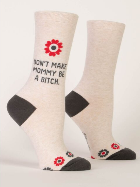Don&#39;t Make Mommy Be a Bitch W-Crew Socks