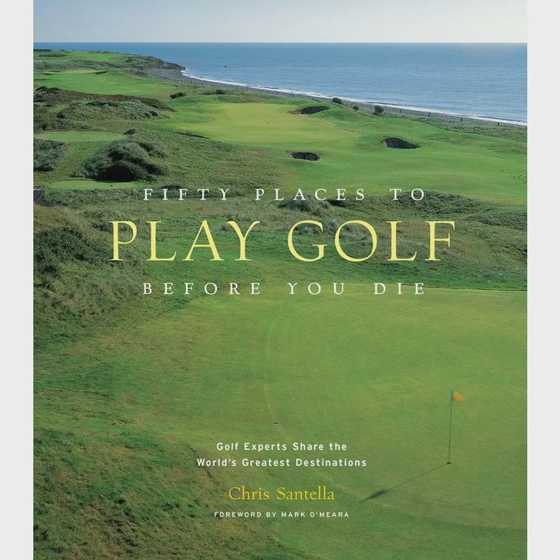 Fifty Places To Golf Before You Die