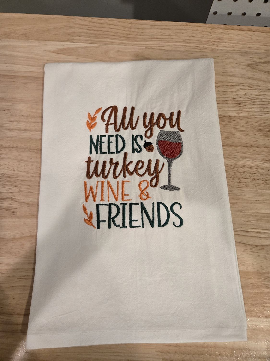All you need is Turkey Wine and Friends Dishtowel
