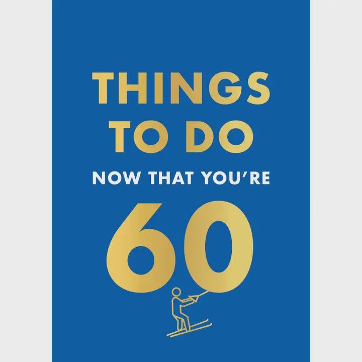 Things To Do Now That You're 60
