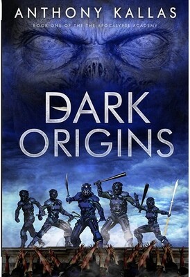 Dark Origins Book One of the Apocalypse Academy