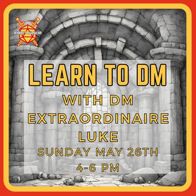 Learn to DM Class with DM Luke - May 26th from 4-6pm