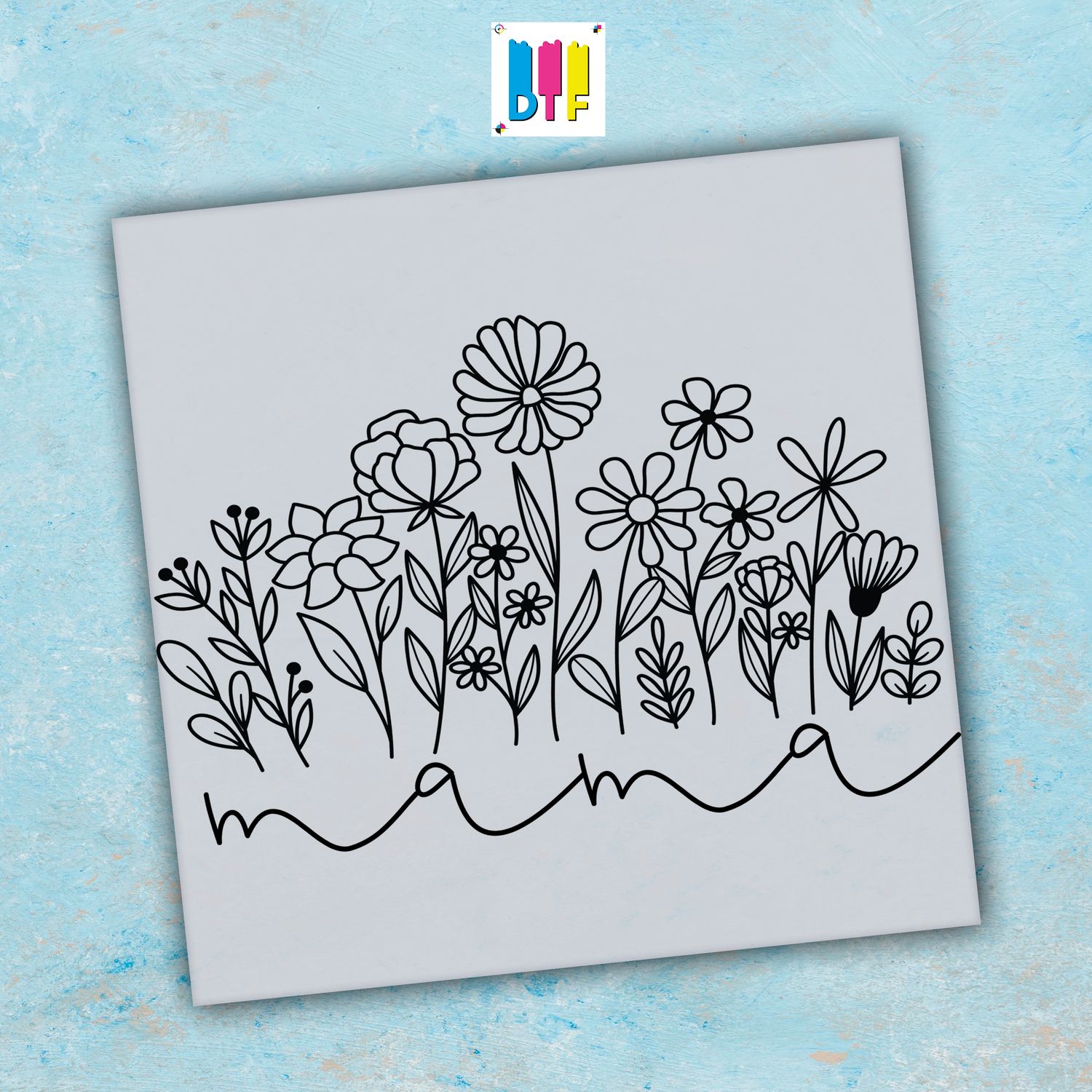 Mama Flowers - Ready To Press - Mothers Day Gift - Mom Gift - Mama Gift