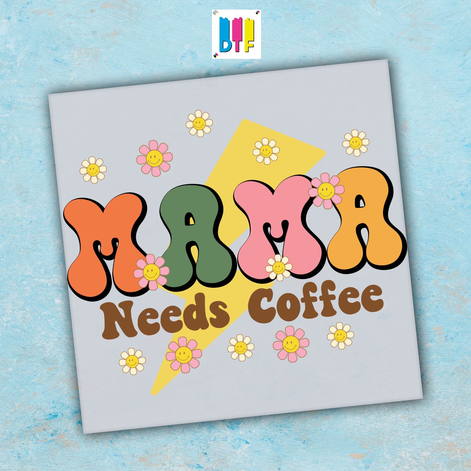 Mama Needs Coffee- Ready To Press - Mothers Day Gift - Mom Gift - Mama Gift