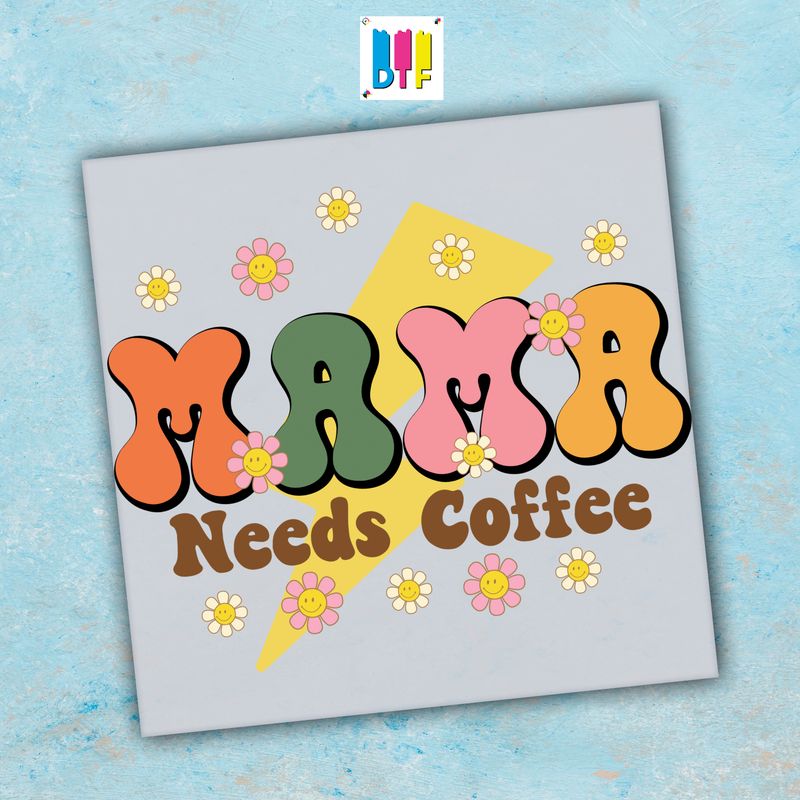 Mama Needs Coffee- Ready To Press - Mothers Day Gift - Mom Gift - Mama Gift