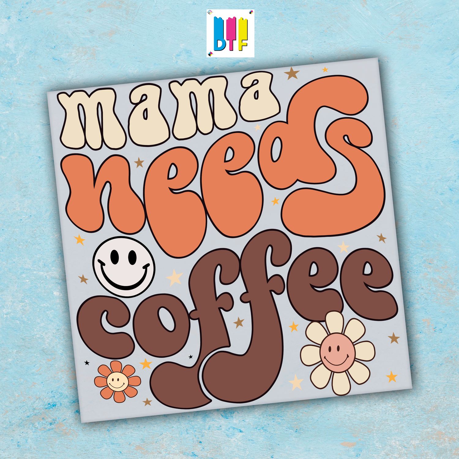 Mama Needs Coffee - Ready To Press - Mothers Day Gift - Mom Gift - Mama Gift