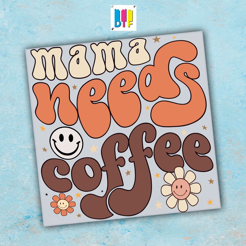 Mama Needs Coffee - Ready To Press - Mothers Day Gift - Mom Gift - Mama Gift