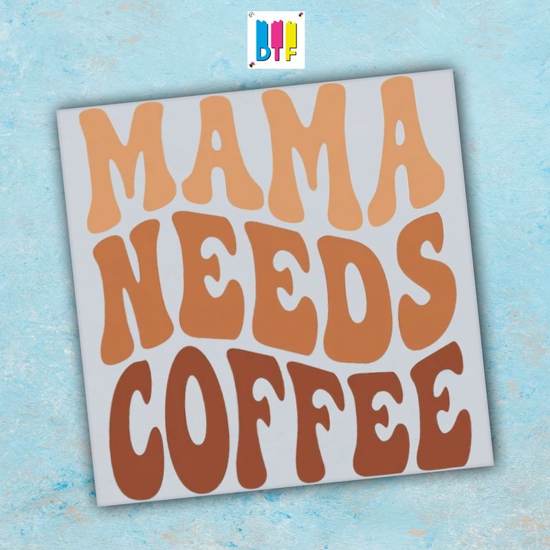 Mama Needs Coffee - Ready To Press - Mothers Day Gift - Mom Gift - Mama Gift