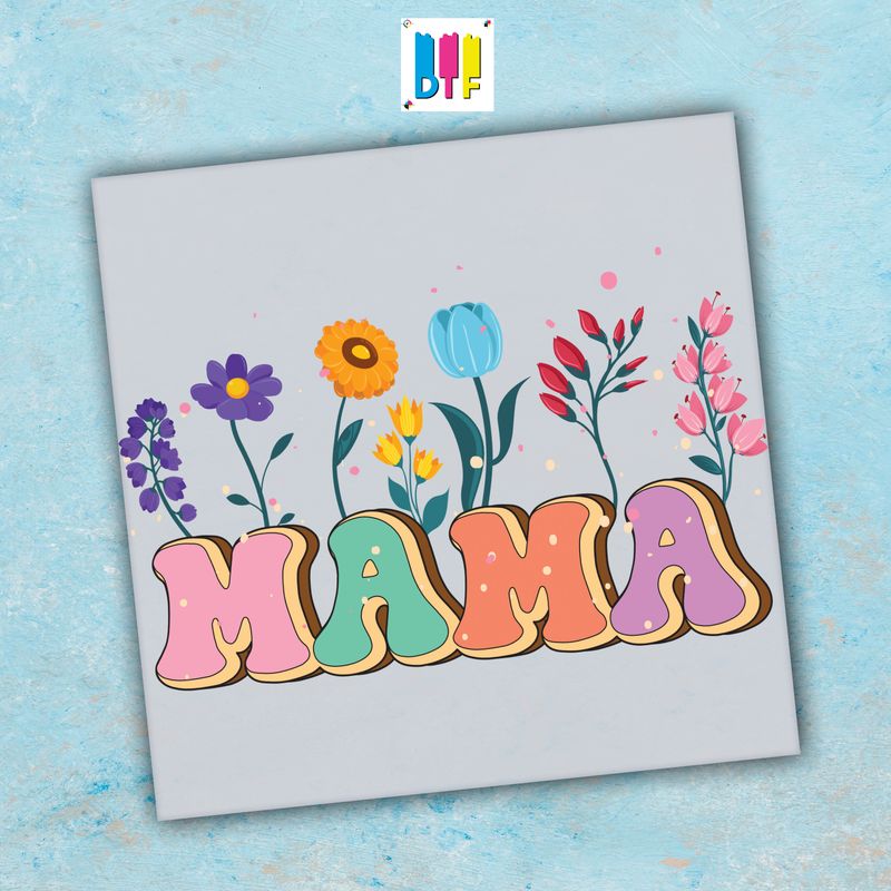 Mama Flowers - Ready To Press - Mothers Day Gift - Mom Gift - Mama Gift