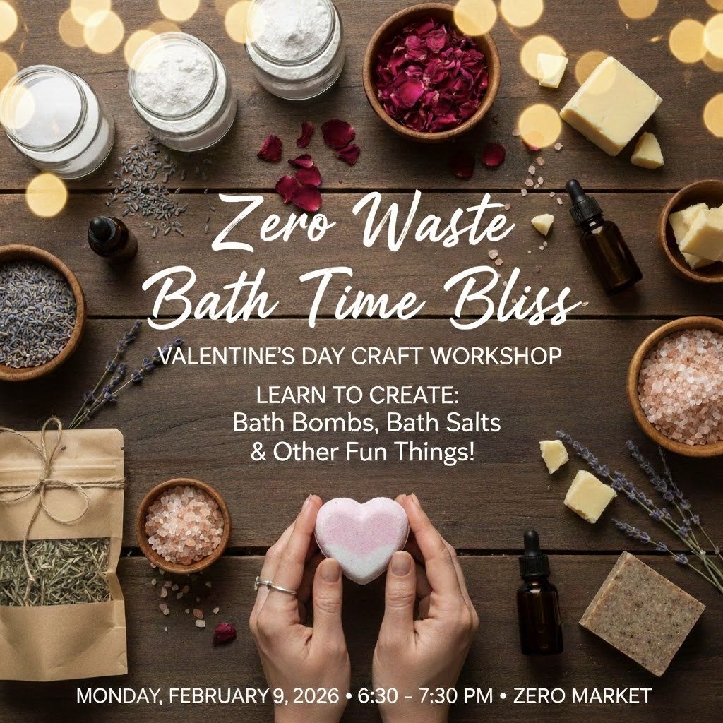 Zero Waste Bath Time Bliss Valentine’s Day Craft Workshop