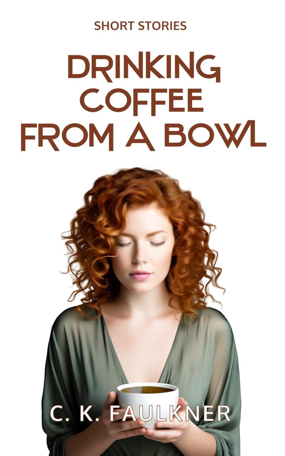 Paperback - Drinking Coffee From A Bowl, by C. K. Faulkner