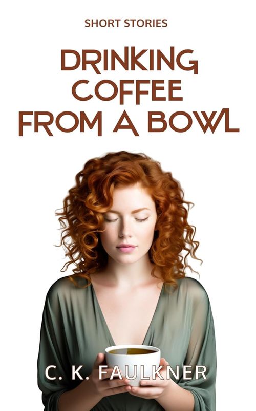 Paperback - Drinking Coffee From A Bowl, by C. K. Faulkner