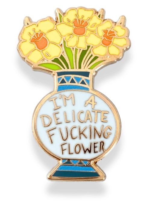 Jubly-Umph - I'm A Delicate Fucking Flower Pin