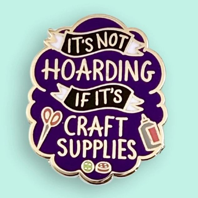 Jubly-Umph - It's Not Hoarding If It's Craft Supplies Pin