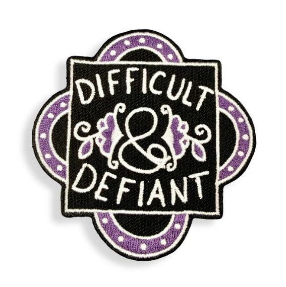 Difficult And Defiant Embroidered Patch