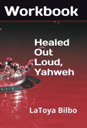 Healed Out Loud, Yahweh WORKBOOK