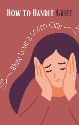 How to Handle Grief when Lose a Loved One eBook