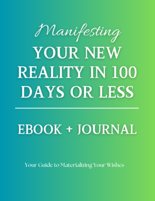 Manifesting Your New Reality in 100 Days or Less Guide