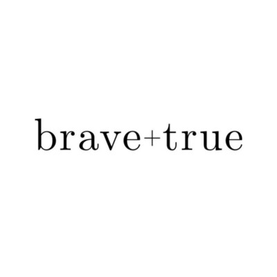 Brave + True