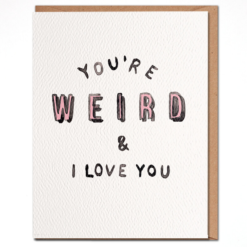 Love Card - You&#39;re Weird &amp; I Love You