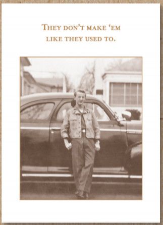 Birthday Card:  They Don&#39;t Make Them Like
