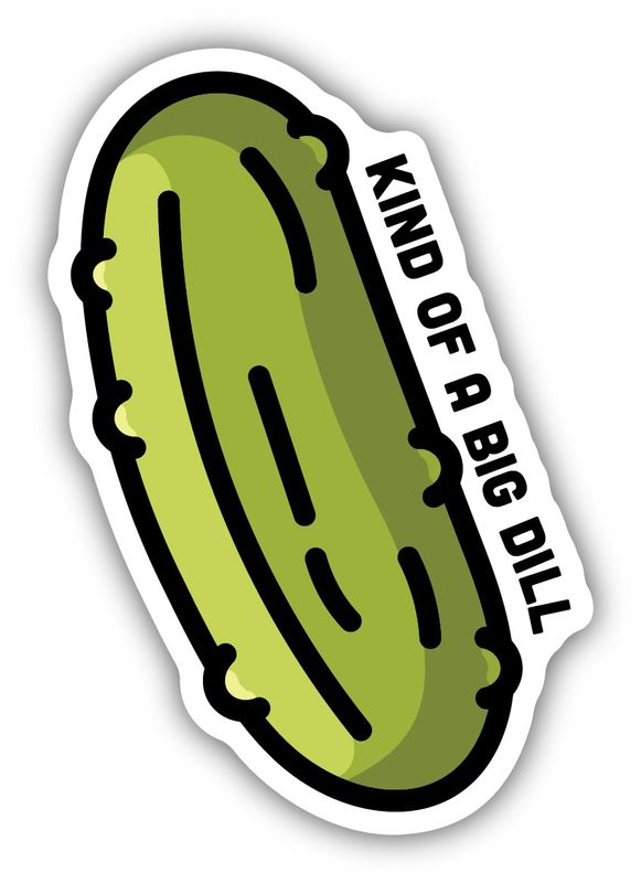 Sticker - Kind Of A Big Dill Pickle