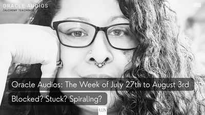 Blocked? Stuck? Spiraling? | Oracle Audios Tarot Reading July 27–Aug 3, 2025