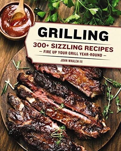 GRILLING: 280+ SIZZLING RECIPIES COOKBOOK