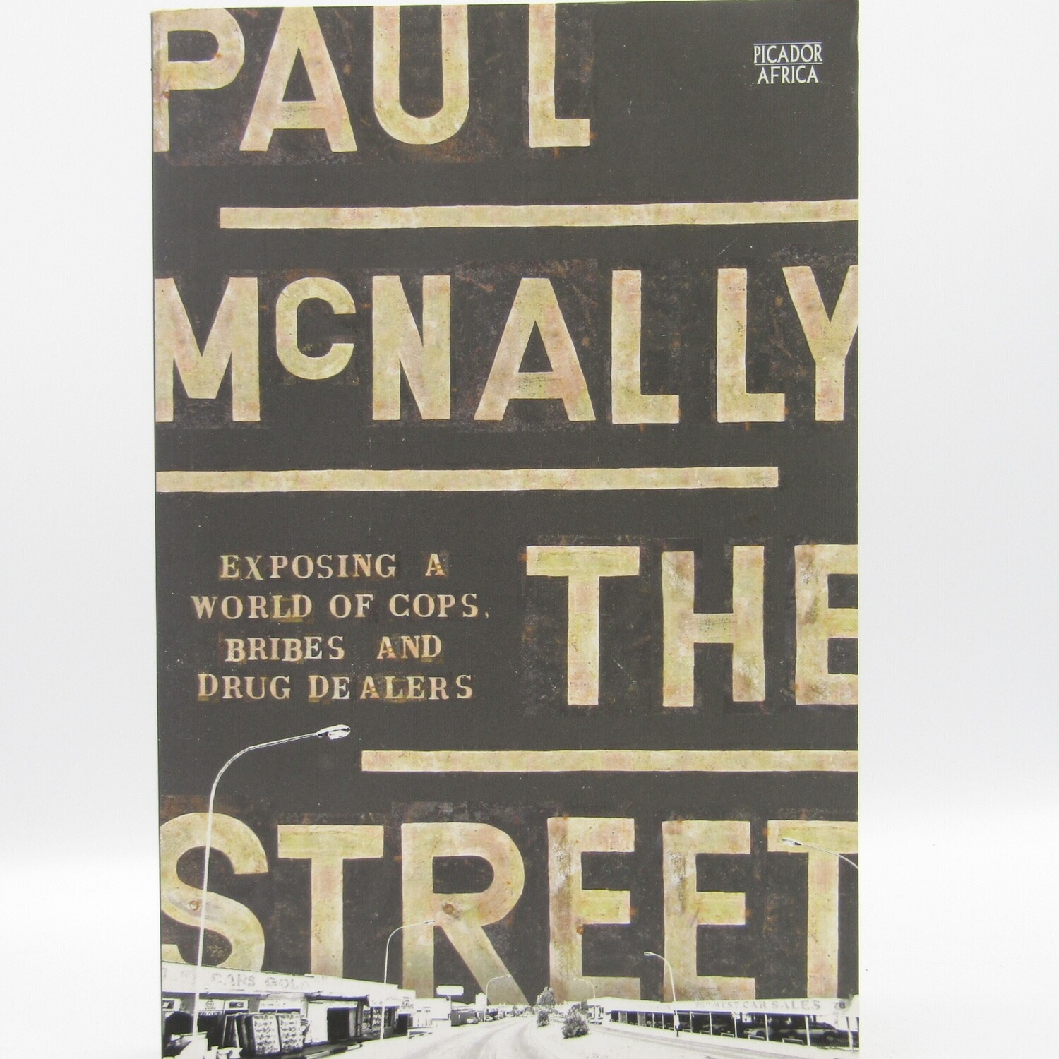 The Street - Exposing a world of Cops, Bribes and drug dealers by Paul Mcnally
