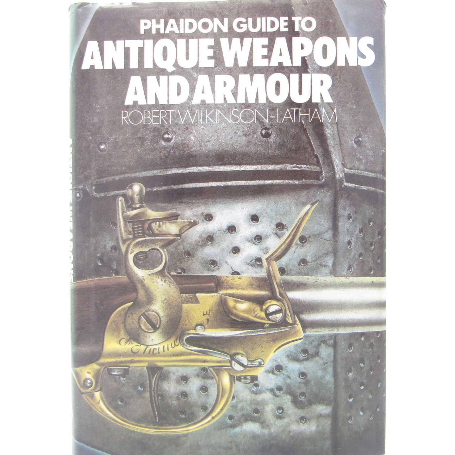 Phaidon guide to Antique weapons and Armour by Robert Wilkinson-Latham