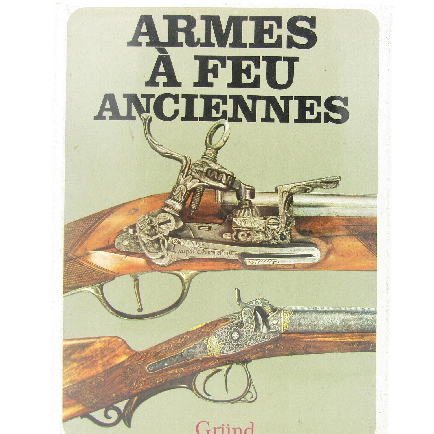 Armes A Feu Anciennes by Grund - Firearms handbook