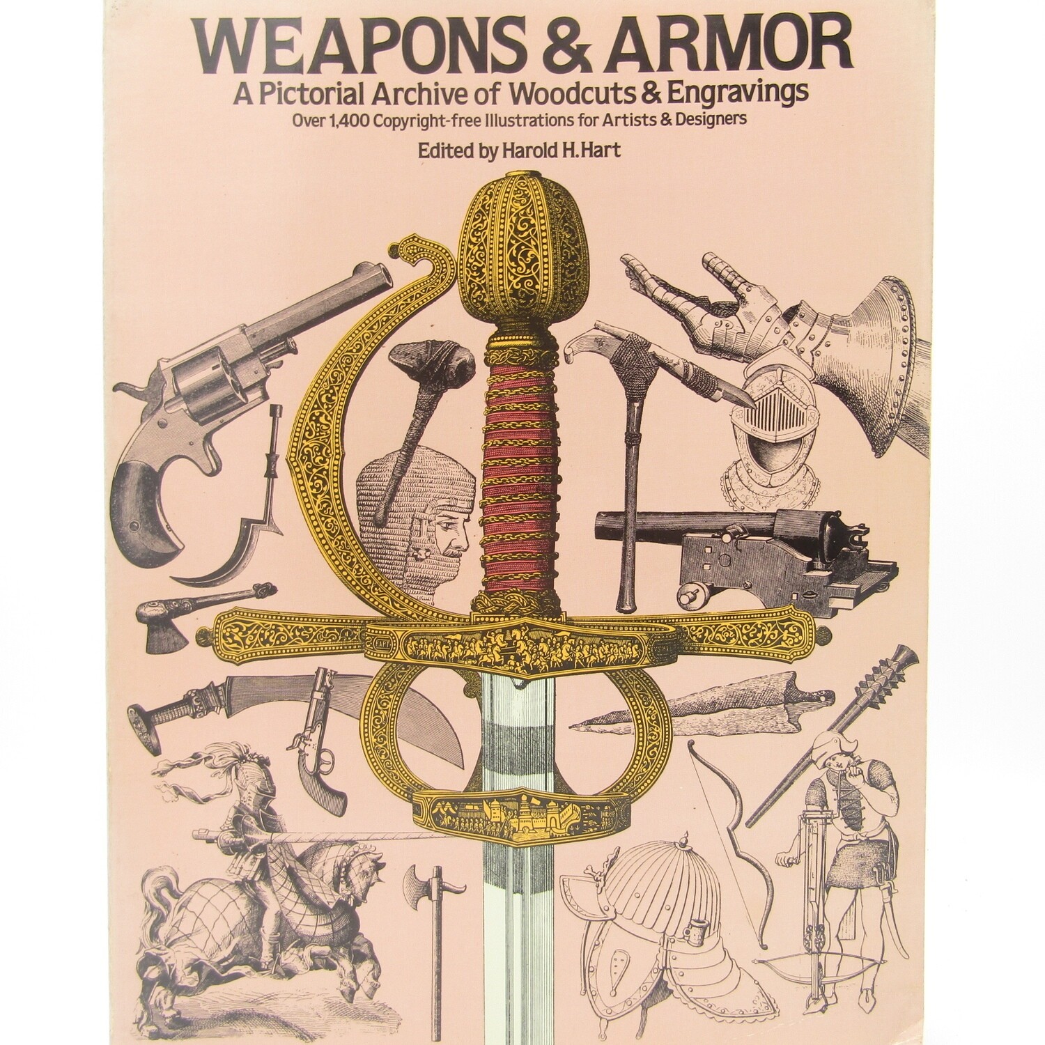 Weapons and Armor - A Pictorial Archive of Woodcuts and Engravings by Harold H. Hart
