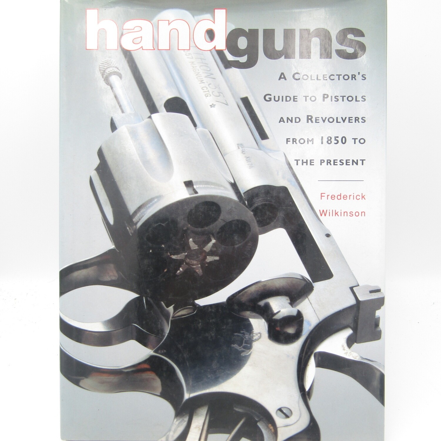 Handguns - A Collector's Guide to Pistols and Revolvers from 1850 to the Present by Frederick Wilson