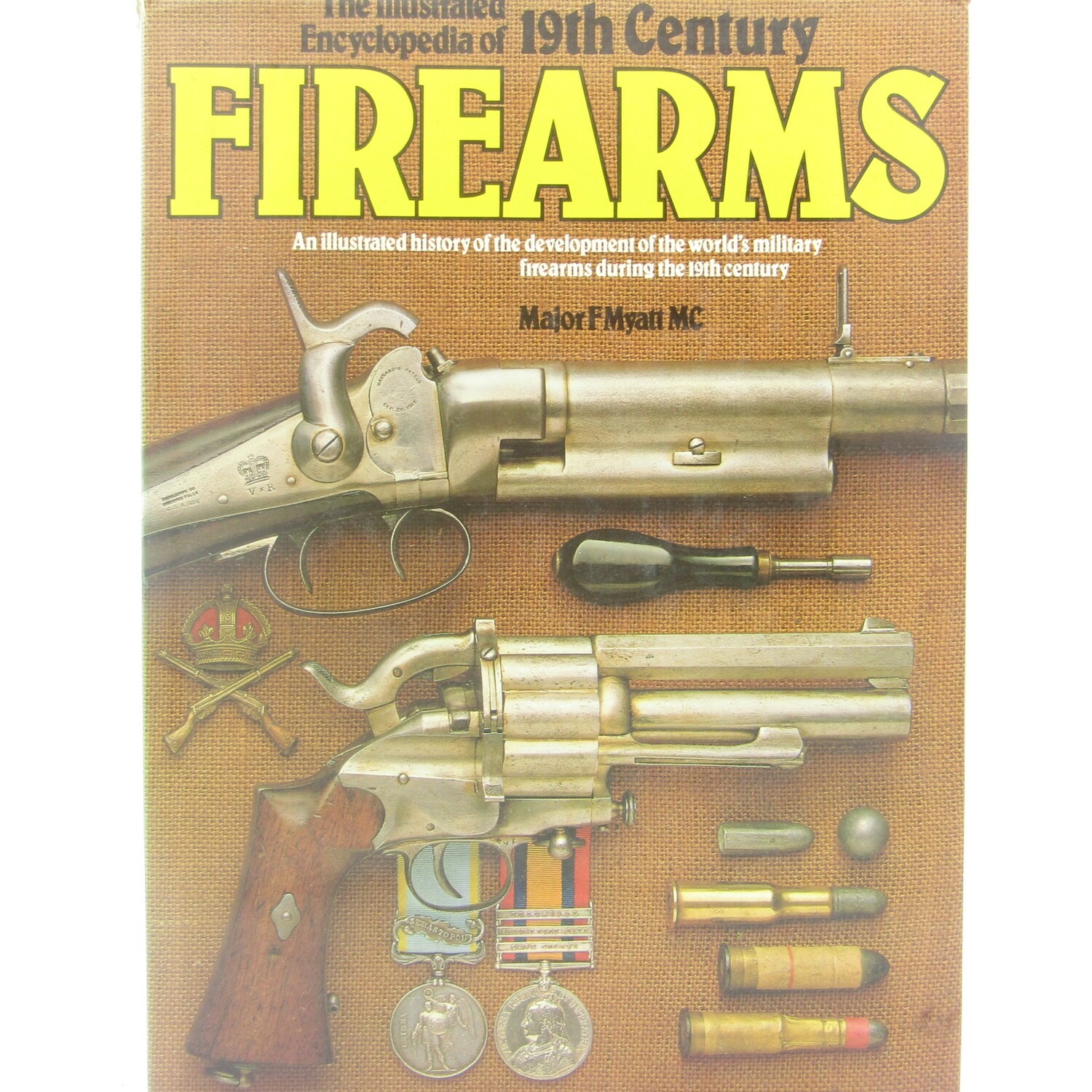 The Illustrated Encyclopedia of 19th Century Firearms by Major F Myatt