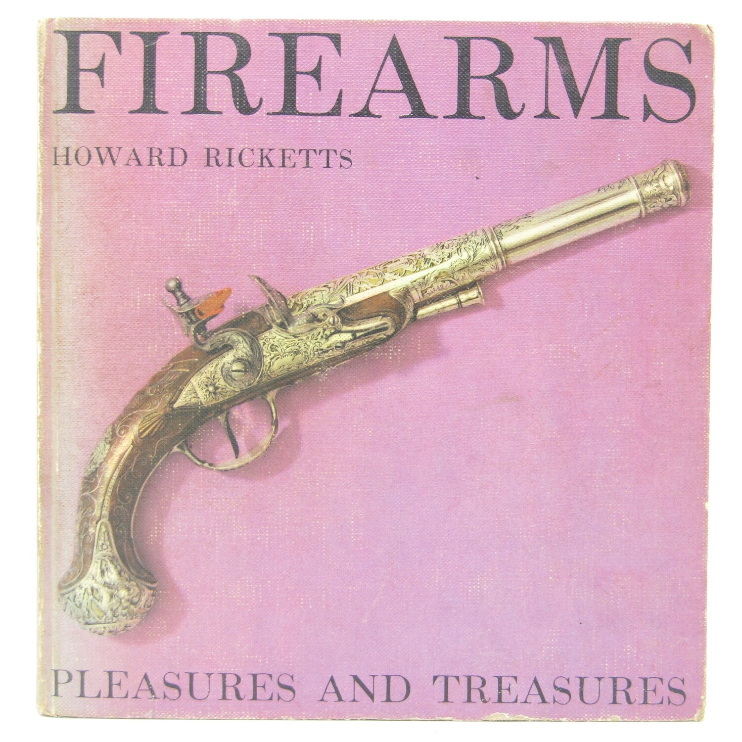 Firearms - Pleasure and Treasures by Howard Ricketts