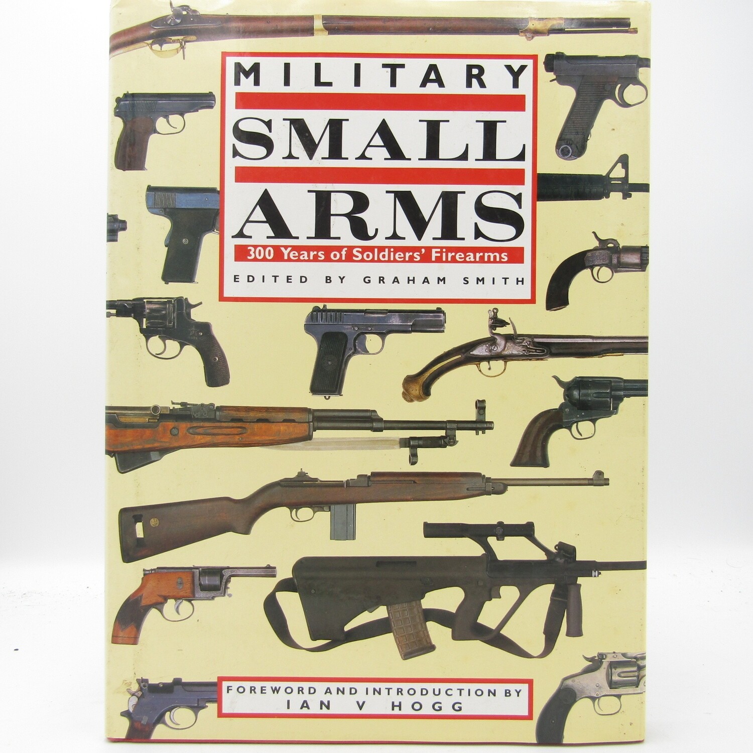 Military Small Arms - 300 Years of Soldiers Firearms by Graham Smith